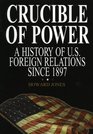 Crucible of Power A History of American Foreign Relations from 1897  A History of American Foreign Relations from 1897