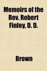 Memoirs of the Rev Robert Finley D D