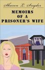Memoirs of a Prisoner's Wife A True Story With Names Changed to Protect Identities