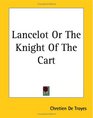 Lancelot Or The Knight Of The Cart