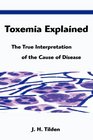 Toxemia Explained The True Interpretation of the Cause of Disease