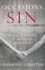 Occasions of Sin Sex and Society in Modern Ireland