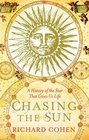Chasing the Sun A Cultural and Scientific History of the Star That Gives Us Life