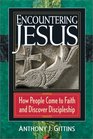 Encountering Jesus How People Come to Faith and Discover Discipleship