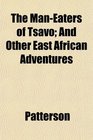 The ManEaters of Tsavo And Other East African Adventures