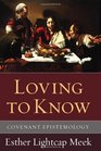 Loving to Know Covenant Epistemology