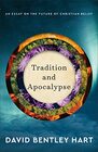 Tradition and Apocalypse An Essay on the Future of Christian Belief