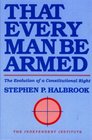 That Every Man Be Armed  The Evolution of a Constitutional Right