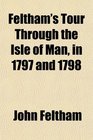 Feltham's Tour Through the Isle of Man in 1797 and 1798