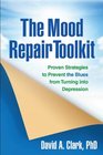 The Mood Repair Toolkit Proven Strategies to Prevent the Blues from Turning into Depression