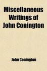 Miscellaneous Writings of John Conington The Poems of Virgil Tr Into English Prose the Bucolics the Georgics the neid Appendix Epistola