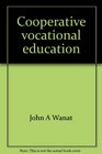 Cooperative vocational education A successful education concept  how to initiate conduct and maintain a quality cooperative vocational education program