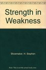 Strength in Weakness