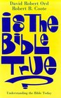 Is the Bible True Understanding the Bible Today
