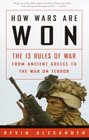 How Wars Are Won  The 13 Rules of War from Ancient Greece to the War on Terror