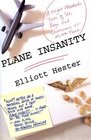 Plane Insanity: A Flight Attendant's Tales of Sex, Rage, and Queasiness at 30,000 Feet