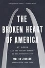 The Broken Heart of America St Louis and the Violent History of the United States