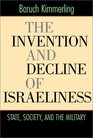 The Invention and Decline of Israeliness State Society and the Military