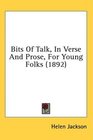 Bits Of Talk In Verse And Prose For Young Folks