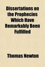 Dissertations on the Prophecies Which Have Remarkably Been Fulfilled