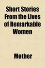 Short Stories From the Lives of Remarkable Women