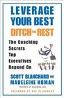 Leverage Your Best Ditch the Rest  The Coaching Secrets Top Executives Depend On
