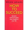 How to Succeed Dynamic Mind Principles That Transform Your Life