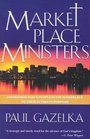 Marketplace Ministers Awakening God's People in the Workplace to Their Ultimate Purpose