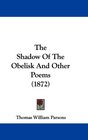 The Shadow Of The Obelisk And Other Poems
