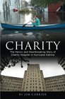 Charity The Heroic and Heartbreaking Story of Charity Hospital in Hurricane Katrina