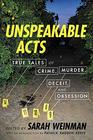 Unspeakable Acts True Tales of Crime Murder Deceit and Obsession
