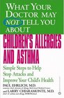 What Your Doctor May Not tell You About Children's Allergies and Asthma Simple Steps to Help Stop Attacks and Improve Your Child's Health