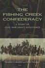 The Fishing Creek Confederacy A Story of Civil War Draft Resistance