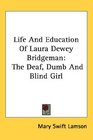 Life And Education Of Laura Dewey Bridgeman The Deaf Dumb And Blind Girl