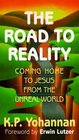 The Road to Reality Coming Home to Jesus from the Unreal World