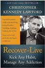 Recover to Live Kick Any Habit Manage Any Addiction Your SelfTreatment Guide to Alcohol Drugs Eating Disorders Gambling Hoarding Smoking Sex and Porn