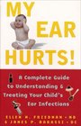 My Ear Hurts A Complete Guide To Understanding And Treating Your Child's Ear Infections