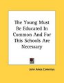 The Young Must Be Educated In Common And For This Schools Are Necessary