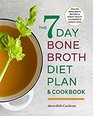The 7Day Bone Broth Diet Plan Healing Bone Broth Recipes to Boost Health and Promote Weight Loss