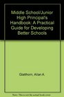 Middle School/Junior High Principal's Handbook A Practical Guide for Developing Better Schools