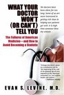 What Your Doctor Won't  Tell You  The Failures of American Medicine  and How to Avoid Becoming a Statistic