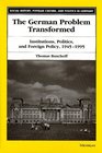 The German Problem Transformed  Institutions Politics and Foreign Policy 19451995