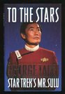 To the Stars The Autobiography of George Takei Star Trek's Mr Sulu