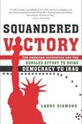 Squandered Victory  The American Occupation and the Bungled Effort to Bring Democracy to Iraq