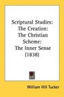 Scriptural Studies The Creation The Christian Scheme The Inner Sense