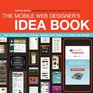 The Mobile Web Designer's Idea Book The Ultimate Guide to Trends Themes and Styles in Mobile Web Design