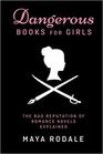 Dangerous Books for Girls The Bad Reputation of Romance Novels Explained
