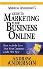 Andrew Anderson's Guide to Marketing Your Business Online How to Make Sure Your Next Customer Finds You First