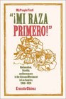 Mi Raza Primero  Nationalism Identity and Insurgency in the Chicano Movement in Los Angeles 19661978