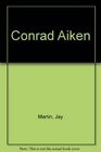 Conrad Aiken A Life of His Art
